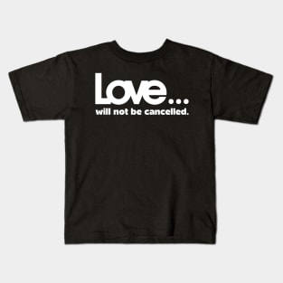 Love will not be cancelled Kids T-Shirt